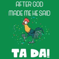 After God Made Me He Said Ta Da! Tada! Funny Meme Button