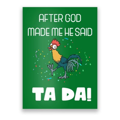 After God Made Me He Said Ta Da! Tada! Funny Meme Poster