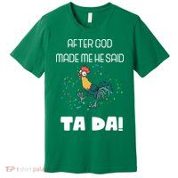 After God Made Me He Said Ta Da! Tada! Funny Meme Premium T-Shirt