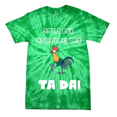 After God Made Me He Said Ta Da! Tada! Funny Meme Tie-Dye T-Shirt