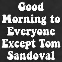 Ariana Good Morning To Everyone Except Tom Sandoval 11oz C Handle Ceramic Mug