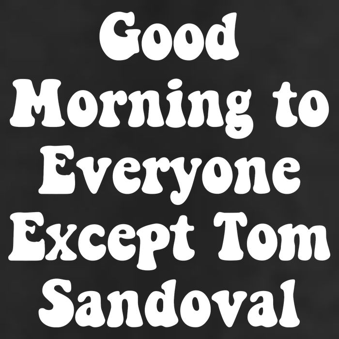 Ariana Good Morning To Everyone Except Tom Sandoval 11oz C Handle Ceramic Mug