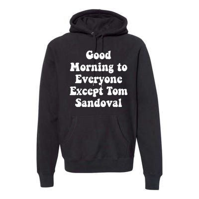 Ariana Good Morning To Everyone Except Tom Sandoval Premium Hoodie