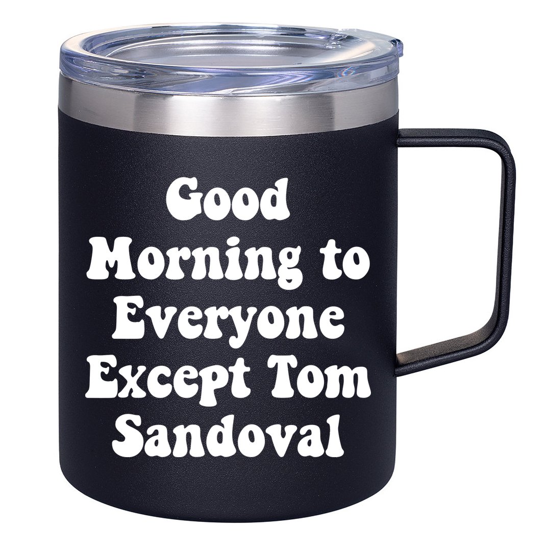 Ariana Good Morning To Everyone Except Tom Sandoval 12oz Stainless Steel Coffee Mug