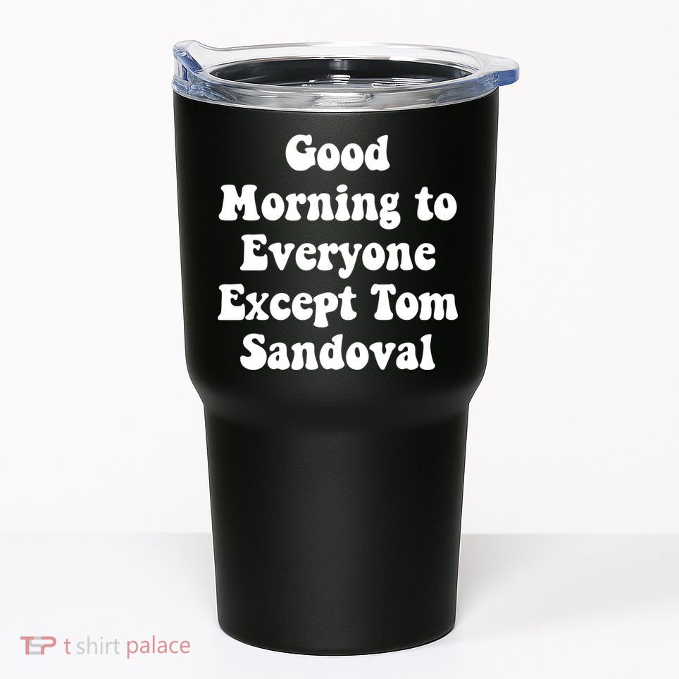 Ariana Good Morning To Everyone Except Tom Sandoval Tumbler