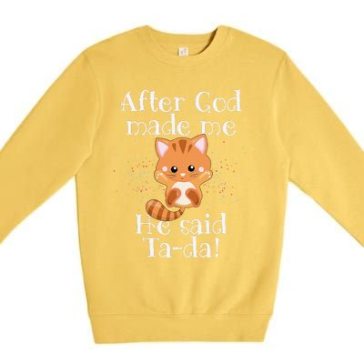 After God Made Me He Said Ta Da Funny Cat Premium Crewneck Sweatshirt