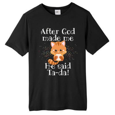 After God Made Me He Said Ta Da Funny Cat Tall Fusion ChromaSoft Performance T-Shirt