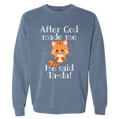 After God Made Me He Said Ta Da Funny Cat Garment-Dyed Sweatshirt