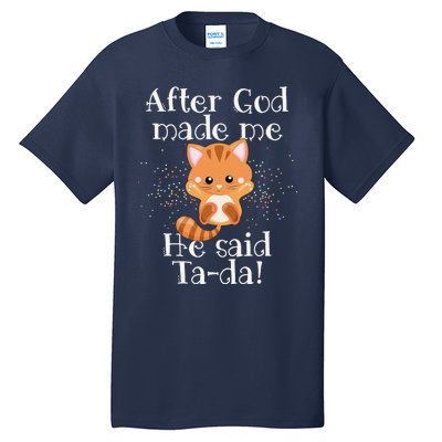 After God Made Me He Said Ta Da Funny Cat Tall T-Shirt