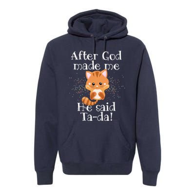 After God Made Me He Said Ta Da Funny Cat Premium Hoodie