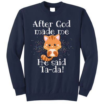 After God Made Me He Said Ta Da Funny Cat Tall Sweatshirt