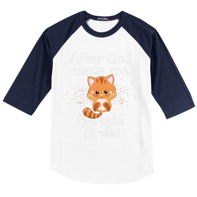 After God Made Me He Said Ta Da Funny Cat Baseball Sleeve Shirt