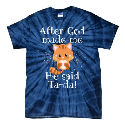 After God Made Me He Said Ta Da Funny Cat Tie-Dye T-Shirt