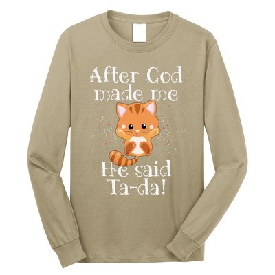 After God Made Me He Said Ta Da Funny Cat Long Sleeve Shirt