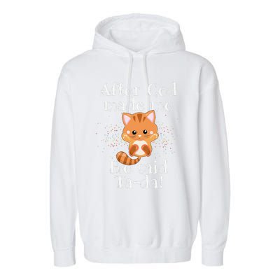 After God Made Me He Said Ta Da Funny Cat Garment-Dyed Fleece Hoodie