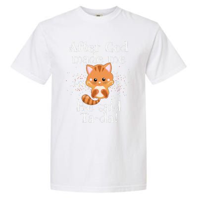 After God Made Me He Said Ta Da Funny Cat Garment-Dyed Heavyweight T-Shirt