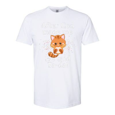 After God Made Me He Said Ta Da Funny Cat Softstyle CVC T-Shirt