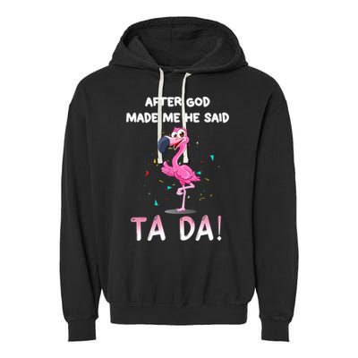 After God Made Me He Said Ta Da Funny Flamingo Quote Idea Garment-Dyed Fleece Hoodie
