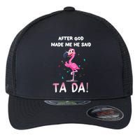 After God Made Me He Said Ta Da Funny Flamingo Quote Idea Flexfit Unipanel Trucker Cap
