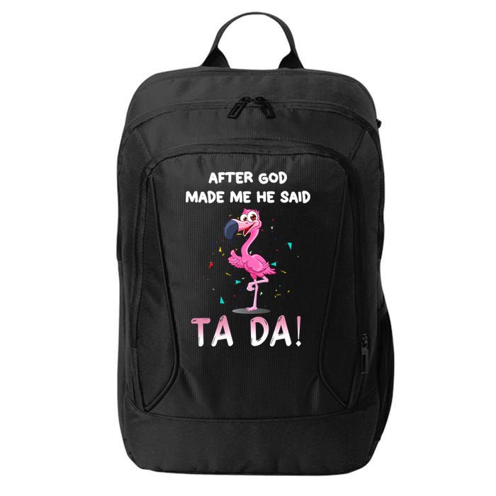 After God Made Me He Said Ta Da Funny Flamingo Quote Idea City Backpack