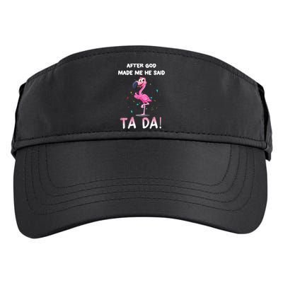 After God Made Me He Said Ta Da Funny Flamingo Quote Idea Adult Drive Performance Visor