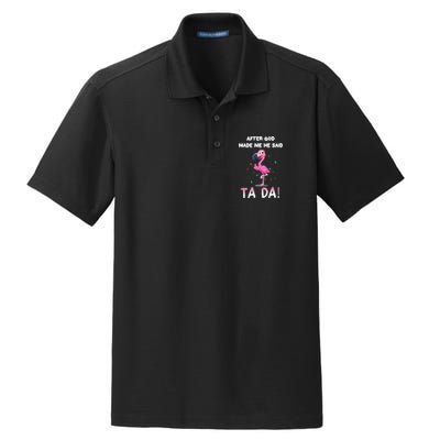 After God Made Me He Said Ta Da Funny Flamingo Quote Idea Dry Zone Grid Polo
