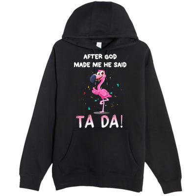After God Made Me He Said Ta Da Funny Flamingo Quote Idea Premium Pullover Hoodie