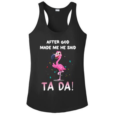 After God Made Me He Said Ta Da Funny Flamingo Quote Idea Ladies PosiCharge Competitor Racerback Tank