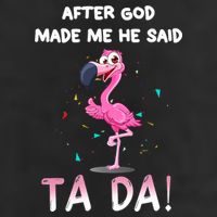 After God Made Me He Said Ta Da Funny Flamingo Quote Idea Hat
