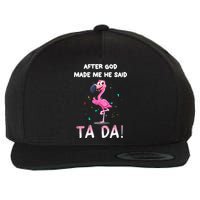 After God Made Me He Said Ta Da Funny Flamingo Quote Idea Wool Snapback Cap