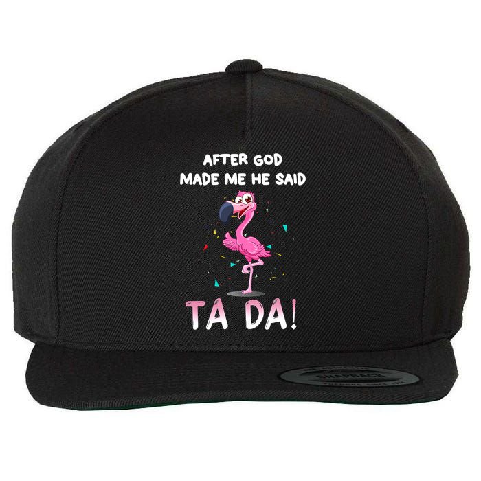 After God Made Me He Said Ta Da Funny Flamingo Quote Idea Wool Snapback Cap