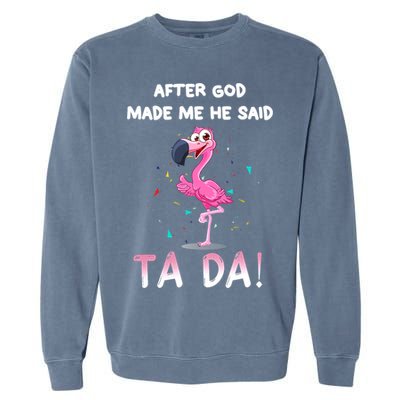 After God Made Me He Said Ta Da Funny Flamingo Quote Idea Garment-Dyed Sweatshirt