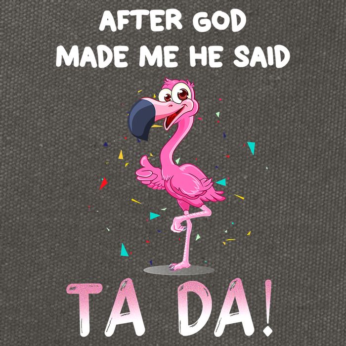 After God Made Me He Said Ta Da Funny Flamingo Quote Idea Cotton Canvas Backpack
