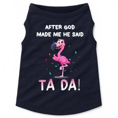 After God Made Me He Said Ta Da Funny Flamingo Quote Idea Doggie Tank