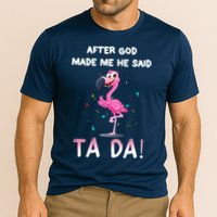 After God Made Me He Said Ta Da Funny Flamingo Quote Idea Performance Shirt