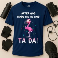 After God Made Me He Said Ta Da Funny Flamingo Quote Idea Performance Shirt