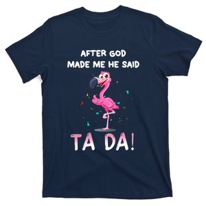 After God Made Me He Said Ta Da Funny Flamingo Quote Idea T-Shirt