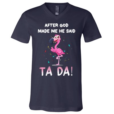 After God Made Me He Said Ta Da Funny Flamingo Quote Idea V-Neck T-Shirt