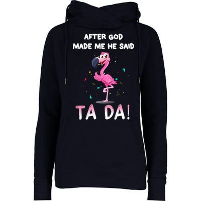 After God Made Me He Said Ta Da Funny Flamingo Quote Idea Womens Funnel Neck Pullover Hood