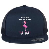 After God Made Me He Said Ta Da Funny Flamingo Quote Idea Flat Bill Trucker Hat