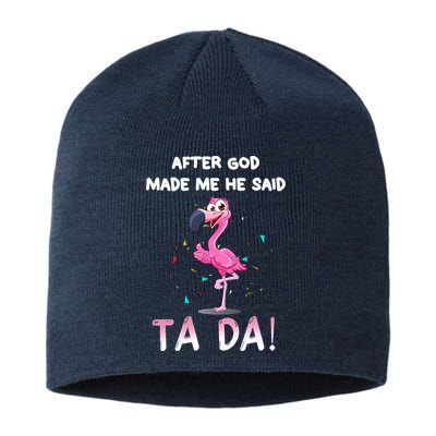 After God Made Me He Said Ta Da Funny Flamingo Quote Idea Sustainable Beanie