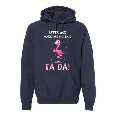 After God Made Me He Said Ta Da Funny Flamingo Quote Idea Premium Hoodie