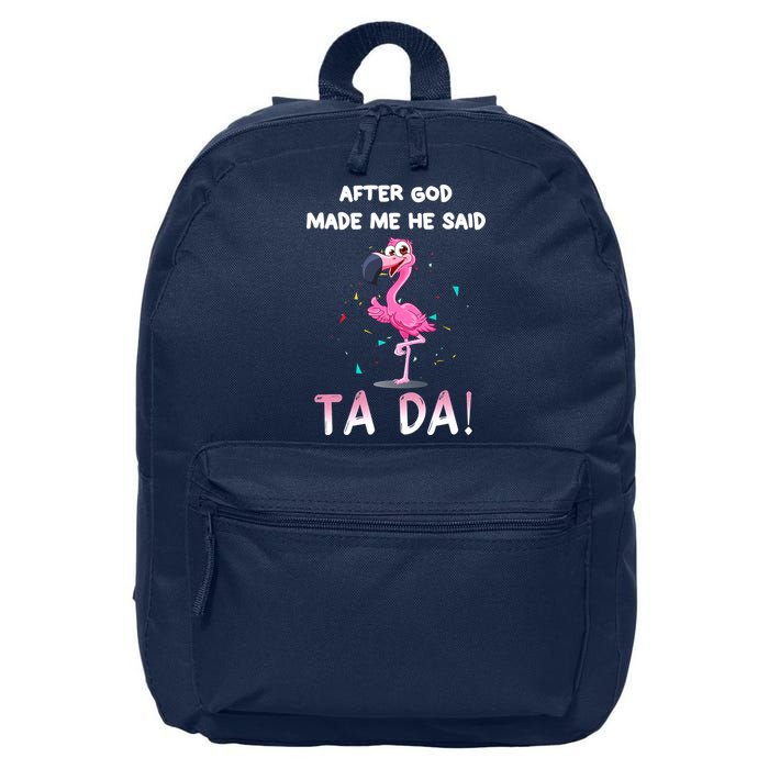 After God Made Me He Said Ta Da Funny Flamingo Quote Idea 16 in Basic Backpack
