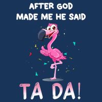 After God Made Me He Said Ta Da Funny Flamingo Quote Idea 16 in Basic Backpack