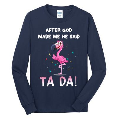 After God Made Me He Said Ta Da Funny Flamingo Quote Idea Tall Long Sleeve T-Shirt
