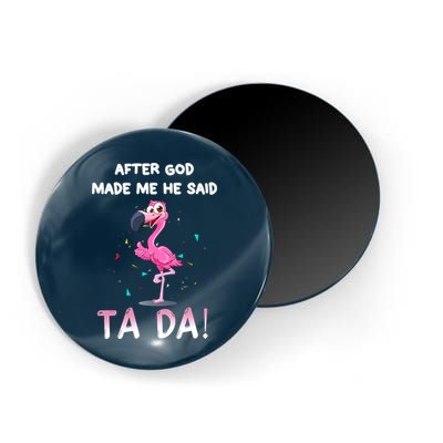 After God Made Me He Said Ta Da Funny Flamingo Quote Idea Magnet