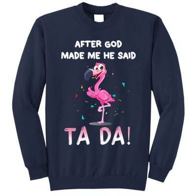 After God Made Me He Said Ta Da Funny Flamingo Quote Idea Tall Sweatshirt