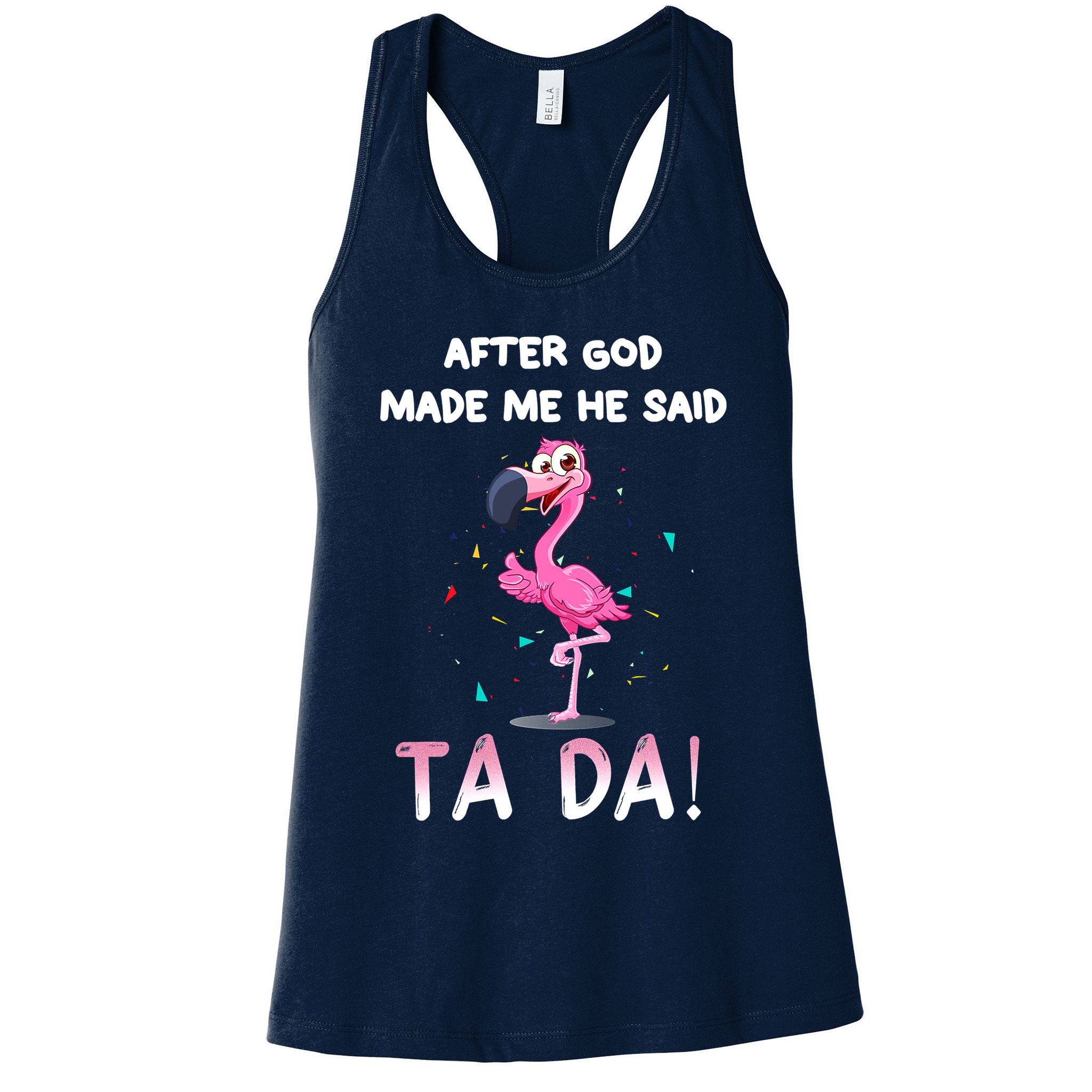 After God Made Me He Said Ta Da Funny Flamingo Quote Idea Womens Tank Top