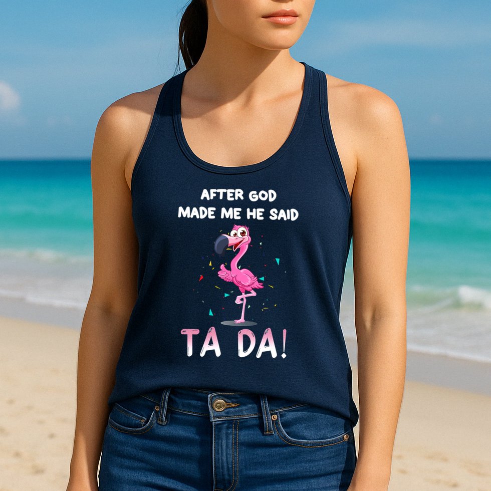 After God Made Me He Said Ta Da Funny Flamingo Quote Idea Womens Tank Top