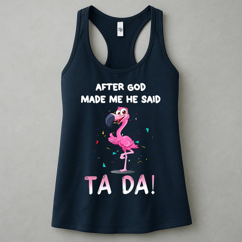 After God Made Me He Said Ta Da Funny Flamingo Quote Idea Womens Tank Top